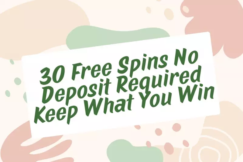 30 Free Spins No Deposit: Keep Your Winnings in 2025